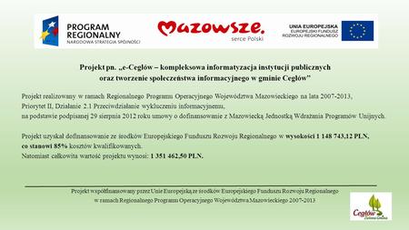 Projekt pn. „e-Cegłów – kompleksowa informatyzacja instytucji publicznych oraz tworzenie społeczeństwa informacyjnego w gminie Cegłów” Projekt realizowany.