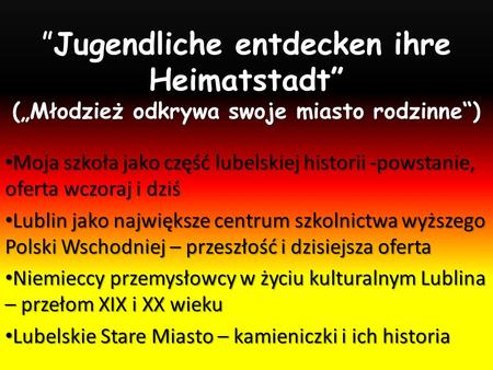 ”Jugendliche entdecken ihre Heimatstadt” („Młodzież odkrywa swoje miasto rodzinne“) Moja szkoła jako część lubelskiej historii -powstanie, oferta wczoraj.