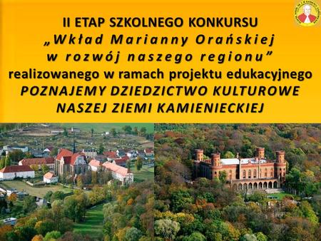II ETAP SZKOLNEGO KONKURSU „Wkład Marianny Orańskiej w rozwój naszego regionu” realizowanego w ramach projektu edukacyjnego POZNAJEMY DZIEDZICTWO KULTUROWE.