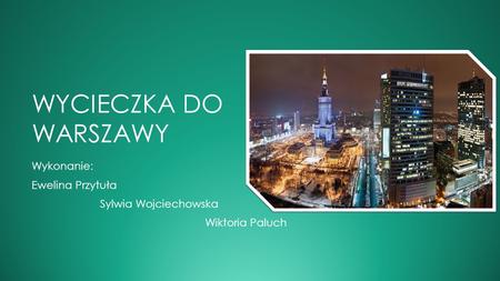 Wykonanie: Ewelina Przytuła Sylwia Wojciechowska Wiktoria Paluch