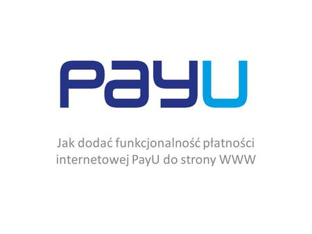 Jak dodać funkcjonalność płatności internetowej PayU do strony WWW