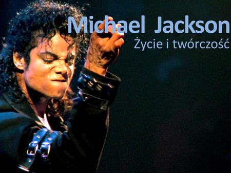 Michael Jackson Życie i twórczość.