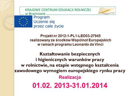 Projekt nr 2012-1-PL1-LEO03-27945 realizowany ze środków Wspólnot Europejskich w ramach programu Leonardo da Vinci Kształtowanie bezpiecznych i higienicznych.