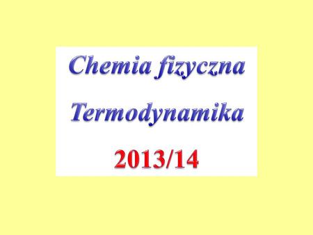 Chemia fizyczna Termodynamika 2013/14.