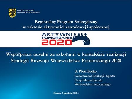 Regionalny Program Strategiczny w zakresie aktywności zawodowej i społecznej Współpraca uczelni ze szkołami w kontekście realizacji Strategii Rozwoju.