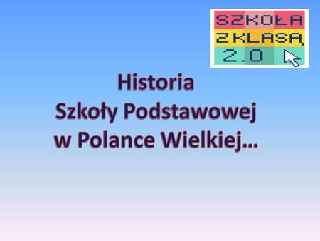 Historia Szkoły Podstawowej w Polance Wielkiej…
