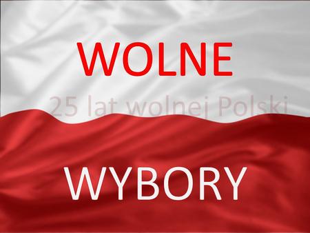 25 lat wolnej Polski WOLNE WYBORY.