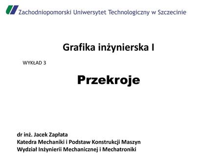 Przekroje Grafika inżynierska I dr inż. Jacek Zapłata