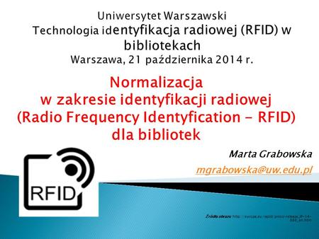 Normalizacja w zakresie identyfikacji radiowej (Radio Frequency Identyfication - RFID) dla bibliotek Marta Grabowska