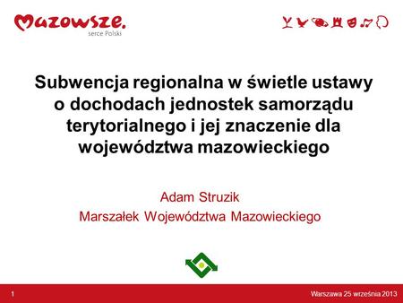 Warszawa 25 września 2013 1 Subwencja regionalna w świetle ustawy o dochodach jednostek samorządu terytorialnego i jej znaczenie dla województwa mazowieckiego.