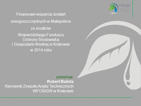 Finansowe wsparcie działań energooszczędnych w Małopolsce ze środków Wojewódzkiego Funduszu Ochrony Środowiska i Gospodarki Wodnej w Krakowie w 2014 roku.