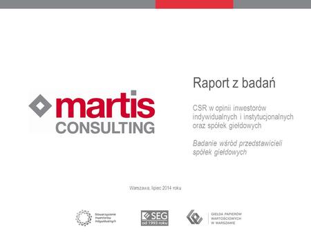 Raport z badań CSR w opinii inwestorów indywidualnych i instytucjonalnych oraz spółek giełdowych Badanie wśród przedstawicieli spółek giełdowych Warszawa,