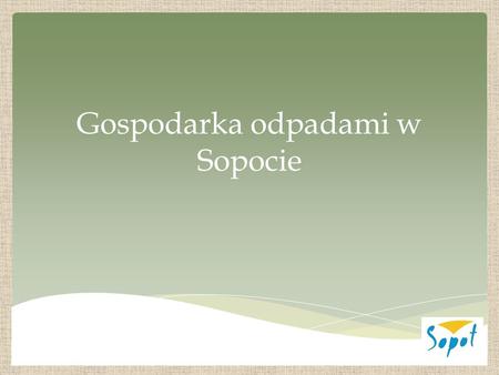 Gospodarka odpadami w Sopocie. Wariant 1 – zaproponowano metodę powierzchniową:  jeżeli odpady komunalne są zbierane w sposób selektywny, to opłata będzie.
