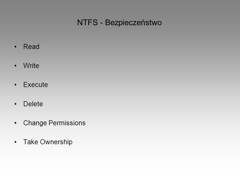 NTFS - Bezpieczeństwo Read Write Execute Delete Change Permissions