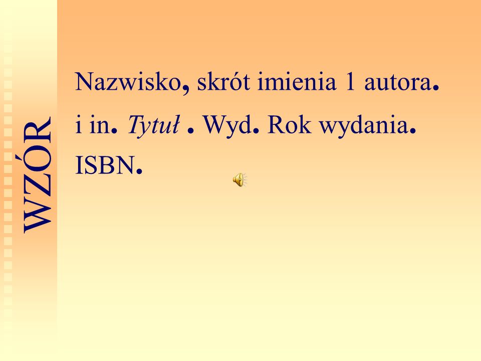 Nazwisko, skrót imienia 1 autora. i in. Tytuł . Wyd. Rok wydania. ISBN.