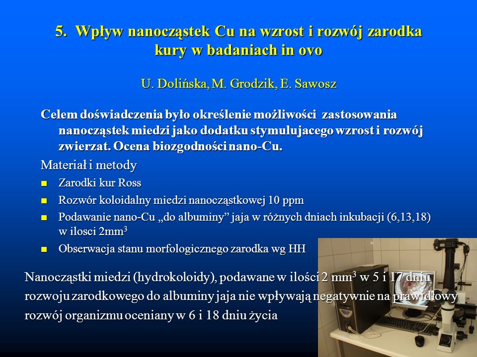 5. Wpływ nanocząstek Cu na wzrost i rozwój zarodka kury w badaniach in ovo U. Dolińska, M. Grodzik, E. Sawosz