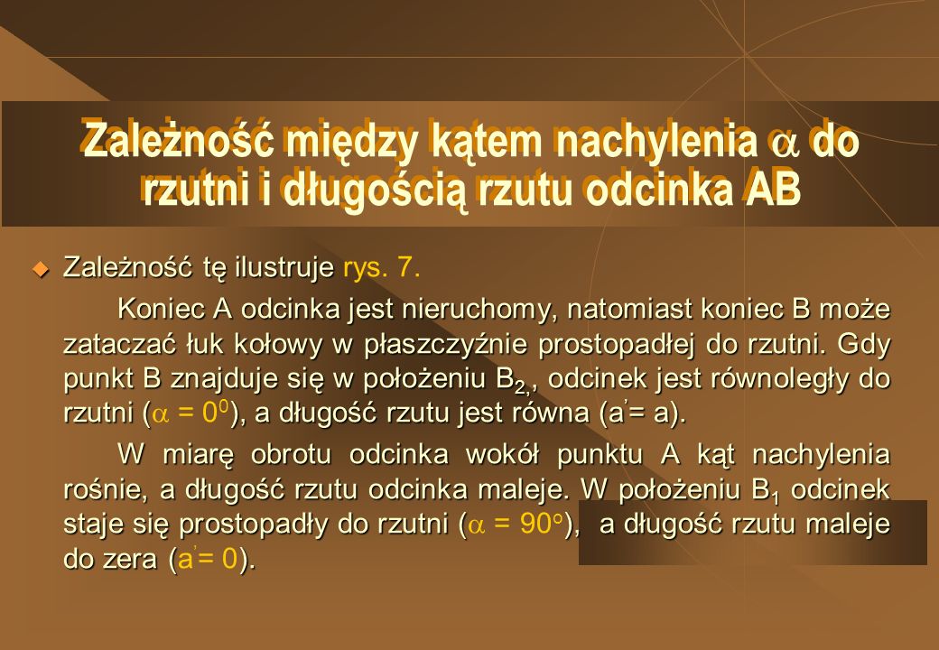 Bogdan Lewandowski* Zależność między kątem nachylenia  do rzutni i długością rzutu odcinka AB. Zależność tę ilustruje rys. 7.