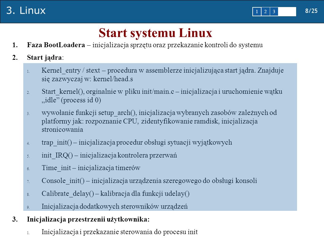Start systemu Linux Faza BootLoadera – inicjalizacja sprzętu oraz przekazanie kontroli do systemu. Start jądra: