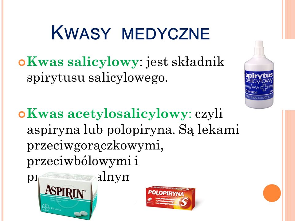 Kwasy medyczne Kwas salicylowy: jest składnikiem spirytusu salicylowego.