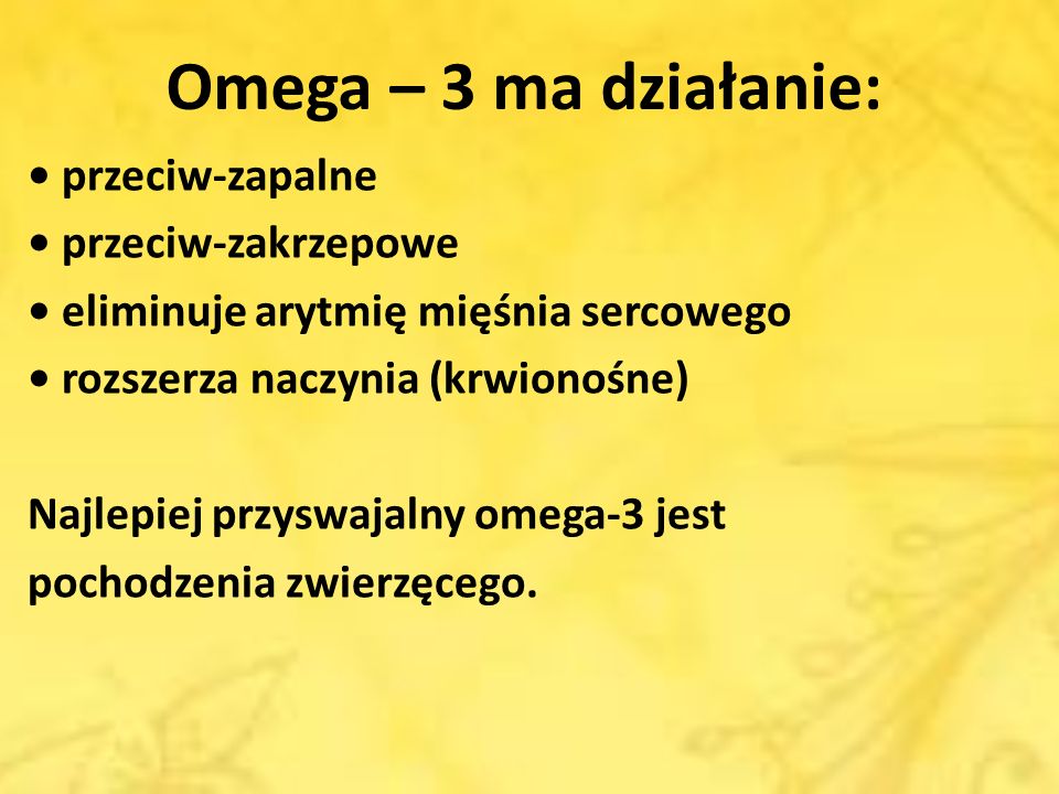 Omega – 3 ma działanie: • przeciw-zapalne • przeciw-zakrzepowe
