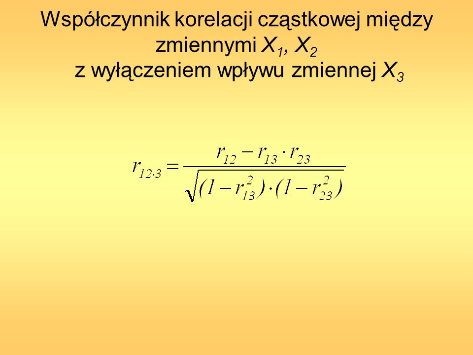 Współczynnik korelacji cząstkowej między zmiennymi X1, X2 z wyłączeniem wpływu zmiennej X3