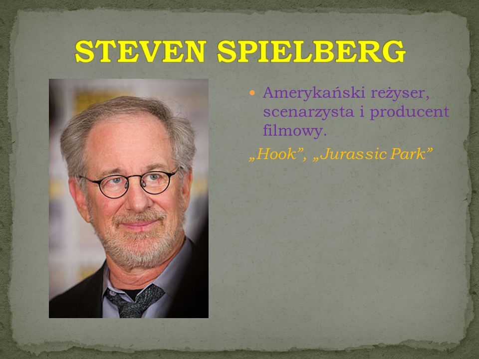 STEVEN SPIELBERG Amerykański reżyser, scenarzysta i producent filmowy.