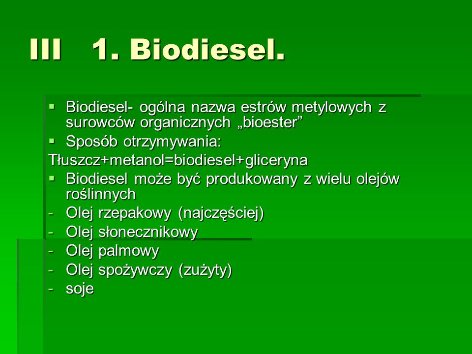 III 1. Biodiesel. Biodiesel- ogólna nazwa estrów metylowych z surowców organicznych „bioester Sposób otrzymywania: