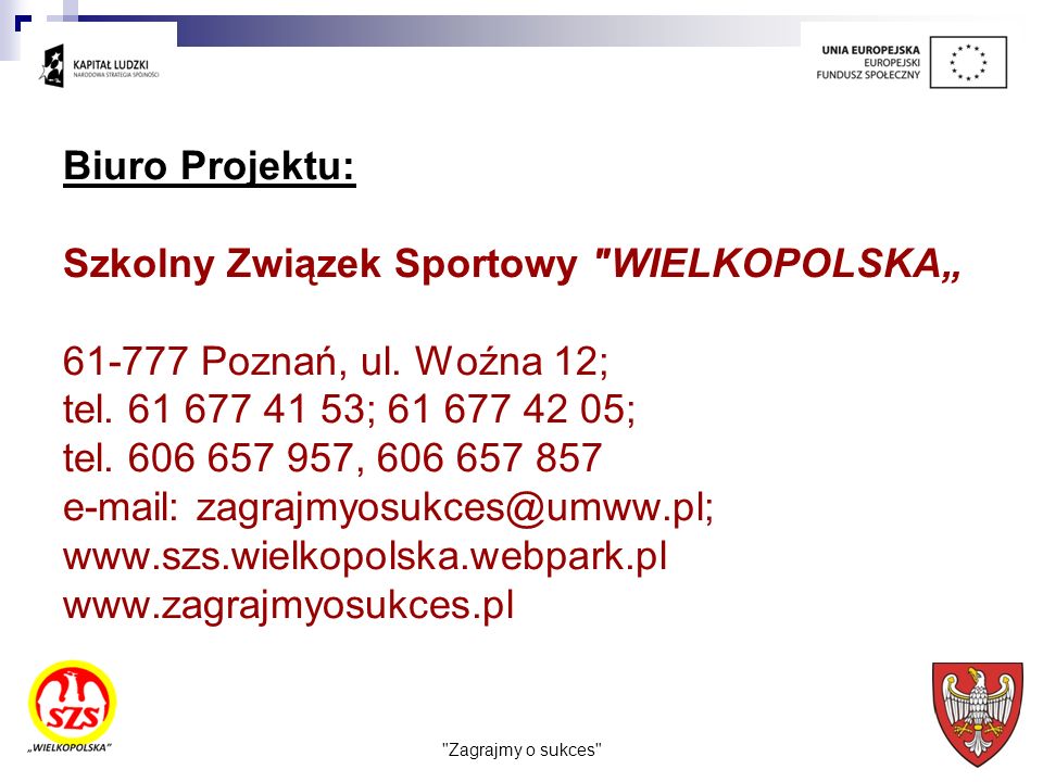 Szkolny Związek Sportowy WIELKOPOLSKA„ Poznań, ul. Woźna 12;