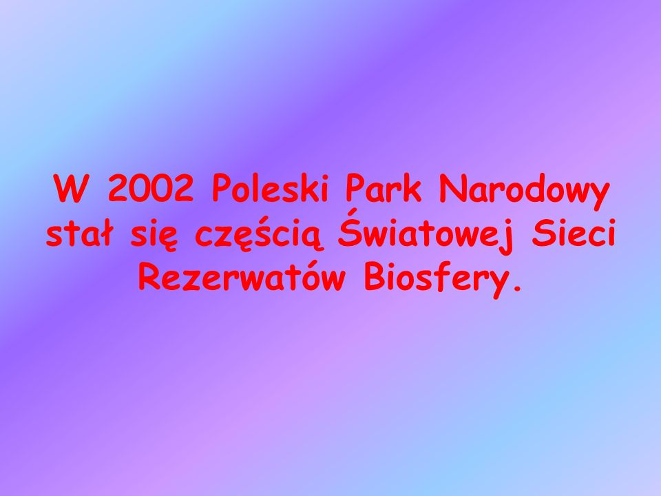 W 2002 Poleski Park Narodowy stał się częścią Światowej Sieci Rezerwatów Biosfery.