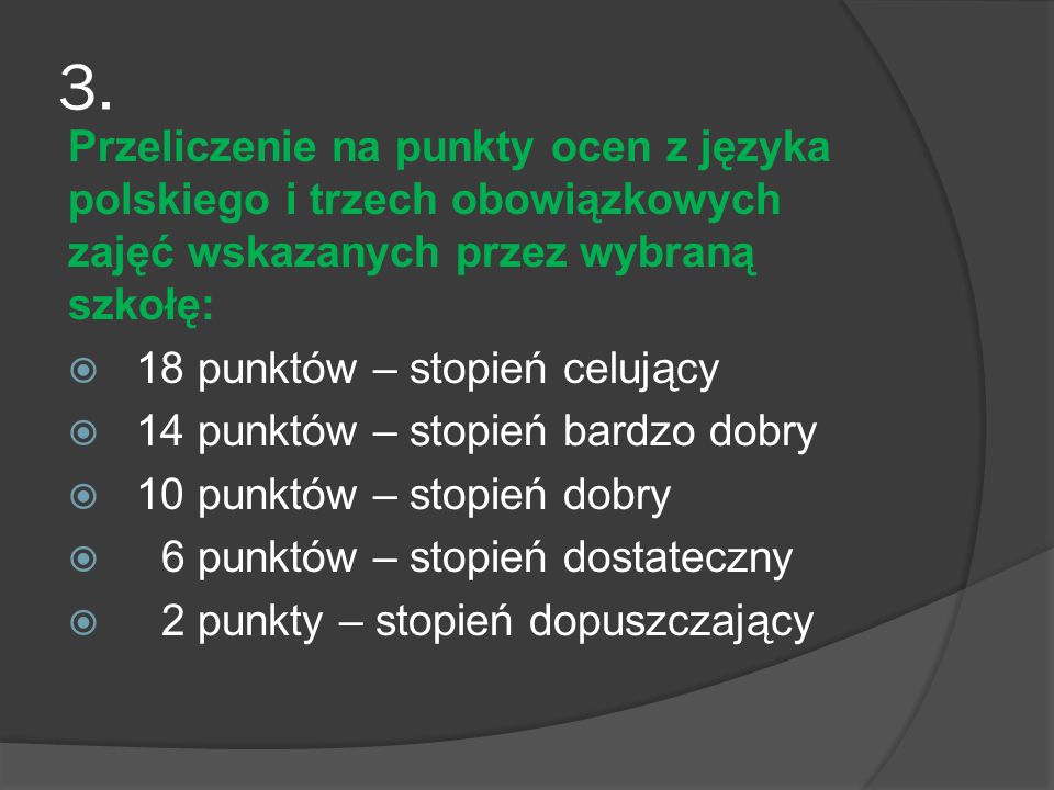 3. Przeliczenie na punkty ocen z języka polskiego i trzech obowiązkowych zajęć wskazanych przez wybraną szkołę: