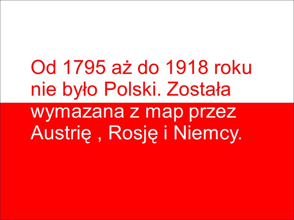 Od 1795 aż do 1918 roku nie było Polski