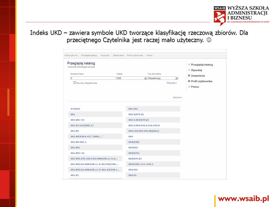 Indeks UKD – zawiera symbole UKD tworzące klasyfikację rzeczową zbiorów.