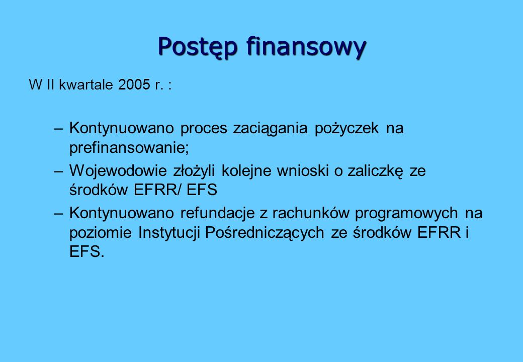 Postęp finansowy W II kwartale 2005 r. : Kontynuowano proces zaciągania pożyczek na prefinansowanie;