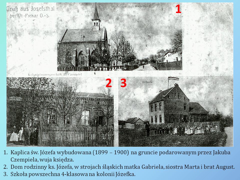 Kaplica św. Józefa wybudowana (1899 – 1900) na gruncie podarowanym przez Jakuba Czempiela, wuja księdza.