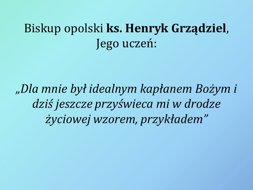 Biskup opolski ks. Henryk Grządziel, Jego uczeń: