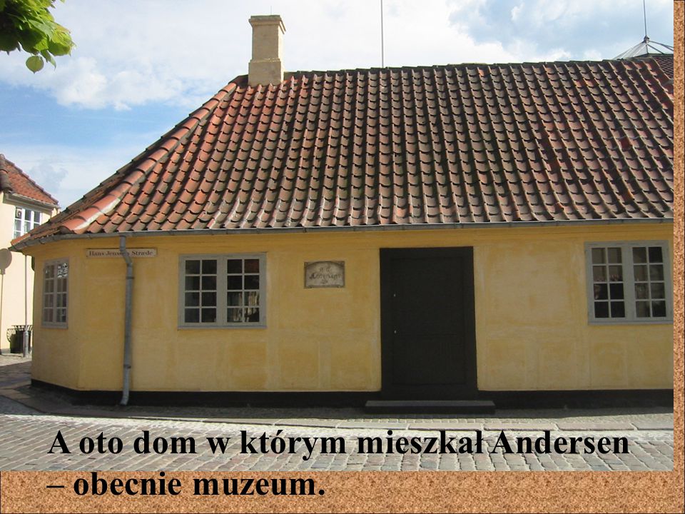 A oto dom w którym mieszkał Andersen – obecnie muzeum.
