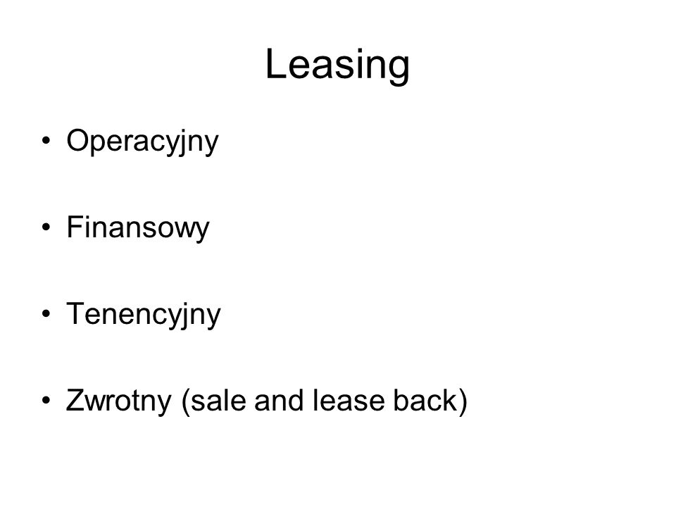 Leasing Operacyjny Finansowy Tenencyjny Zwrotny (sale and lease back)