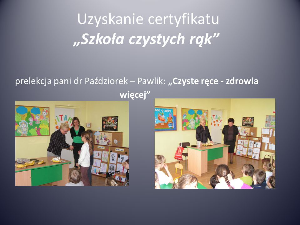Uzyskanie certyfikatu „Szkoła czystych rąk prelekcja pani dr Paździorek – Pawlik: „Czyste ręce - zdrowia więcej