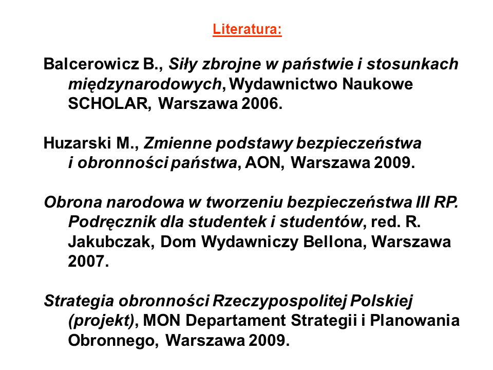 Literatura: Balcerowicz B., Siły zbrojne w państwie i stosunkach międzynarodowych, Wydawnictwo Naukowe SCHOLAR, Warszawa