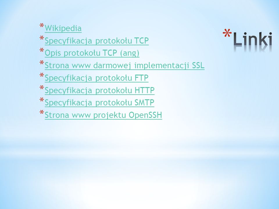 Linki Wikipedia Specyfikacja protokołu TCP Opis protokołu TCP (ang)