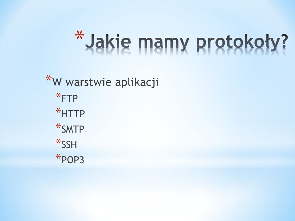 Jakie mamy protokoły W warstwie aplikacji FTP HTTP SMTP SSH POP3