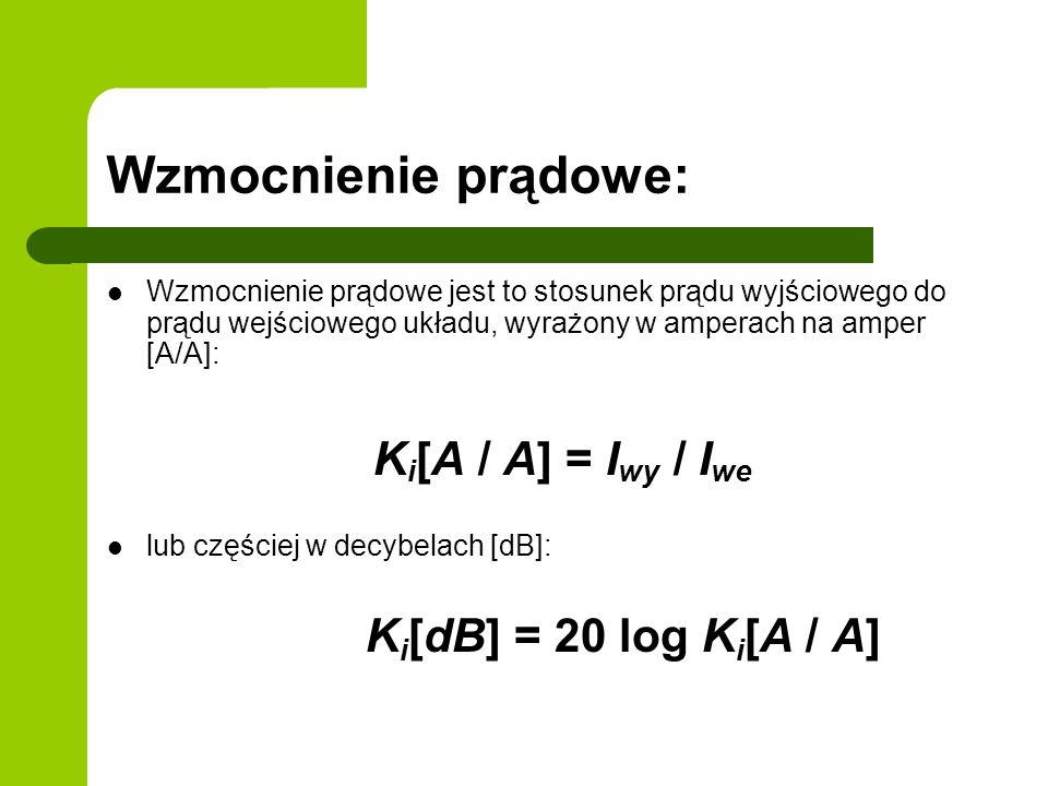 Wzmocnienie prądowe: Ki[dB] = 20 log Ki[A / A] Ki[A / A] = Iwy / Iwe