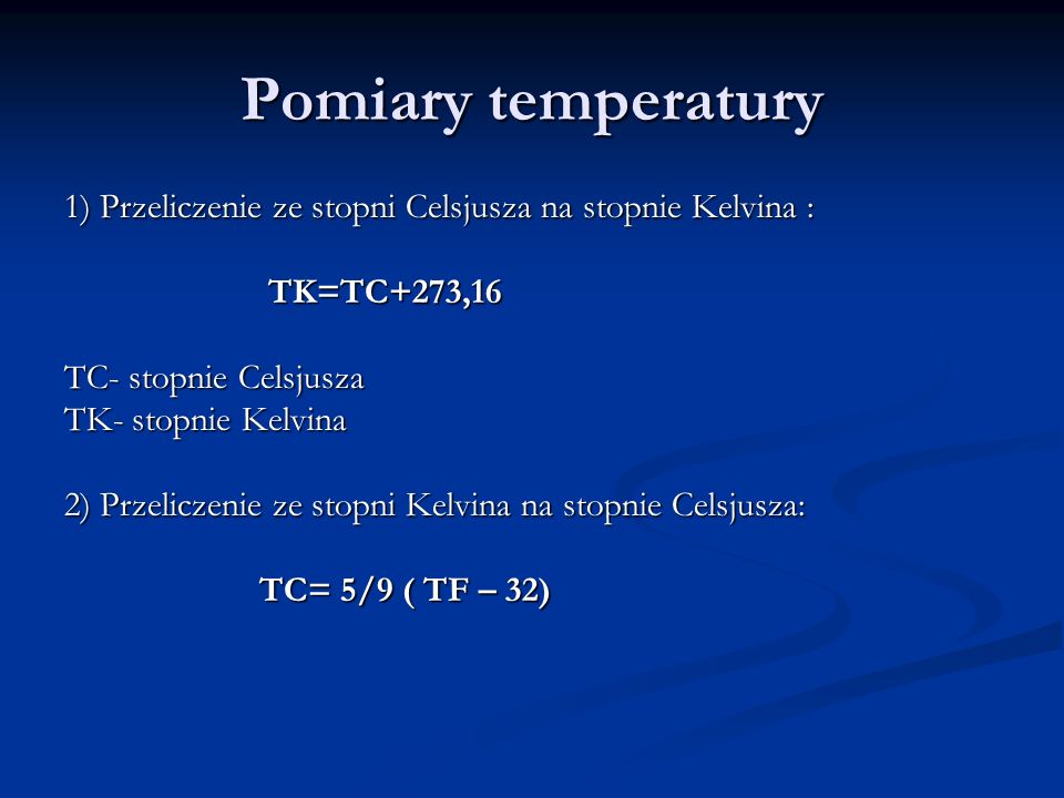 Pomiary temperatury 1) Przeliczenie ze stopni Celsjusza na stopnie Kelvina : TK=TC+273,16. TC- stopnie Celsjusza.