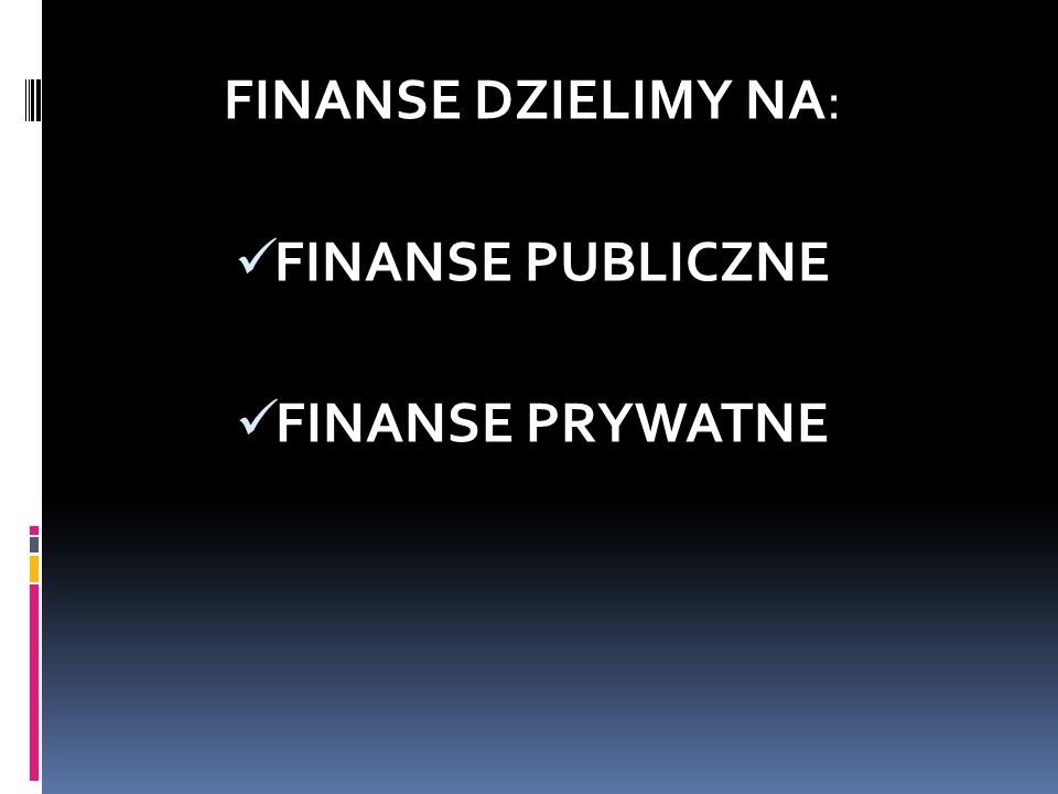 FINANSE DZIELIMY NA: FINANSE PUBLICZNE FINANSE PRYWATNE