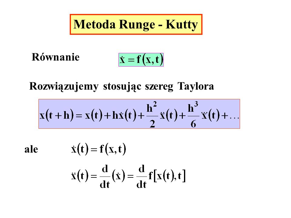 Metoda Runge - Kutty Równanie Rozwiązujemy stosując szereg Taylora ale