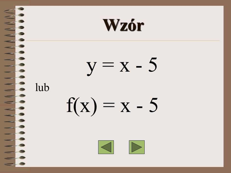 Wzór y = x - 5 lub f(x) = x - 5