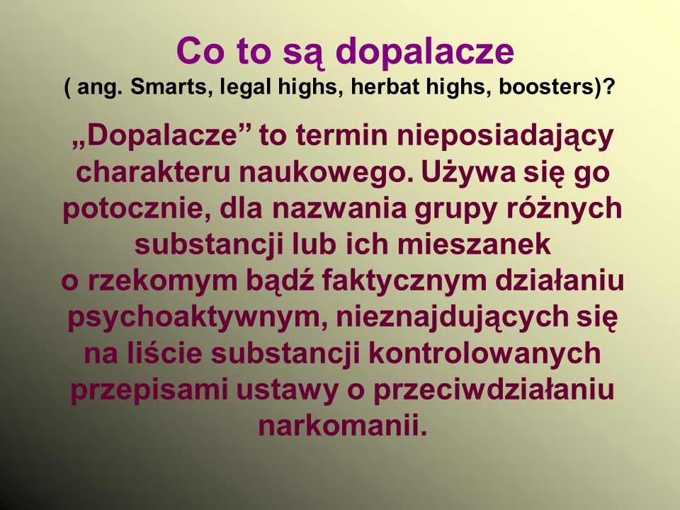 Co to są dopalacze ( ang. Smarts, legal highs, herbat highs, boosters)
