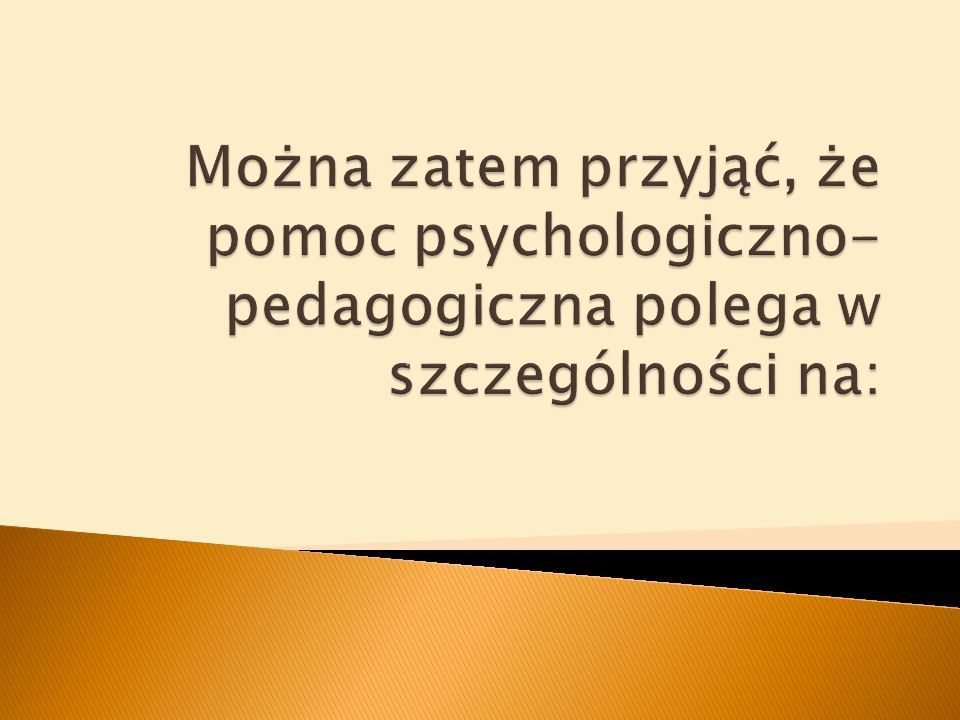 Można zatem przyjąć, że pomoc psychologiczno-pedagogiczna polega w szczególności na: