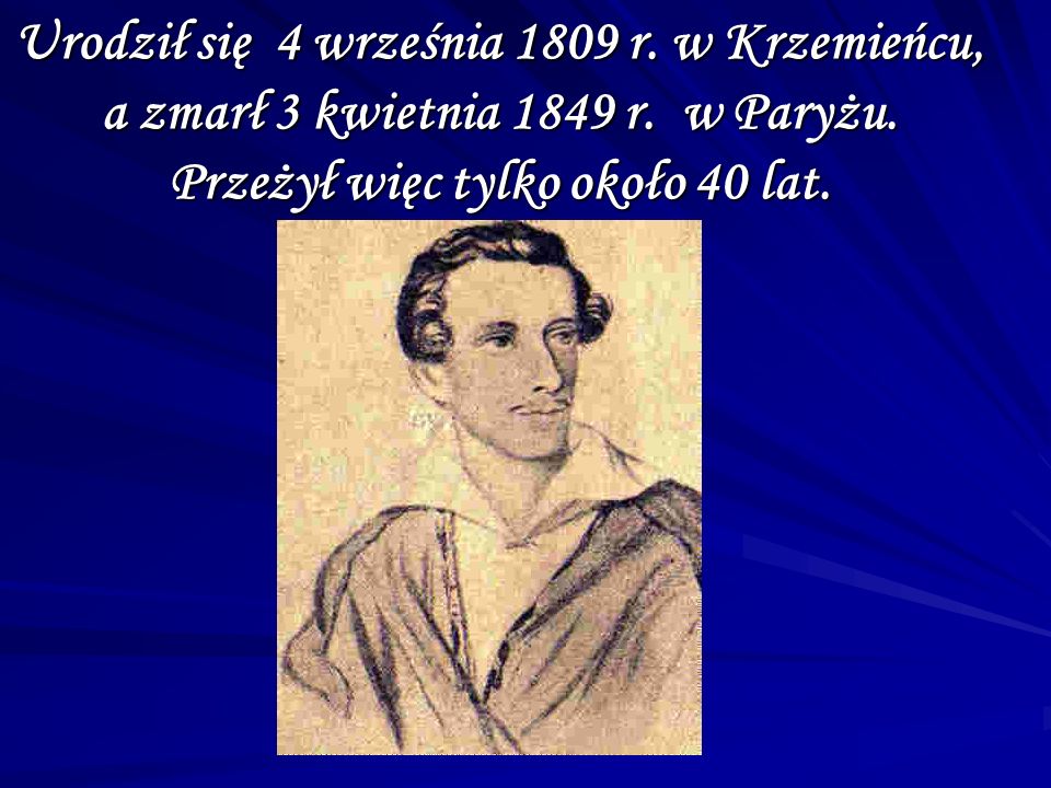 Urodził się 4 września 1809 r. w Krzemieńcu, a zmarł 3 kwietnia 1849 r