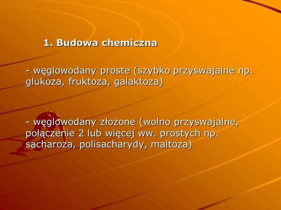 1. Budowa chemiczna - węglowodany proste (szybko przyswajalne np. glukoza, fruktoza, galaktoza)